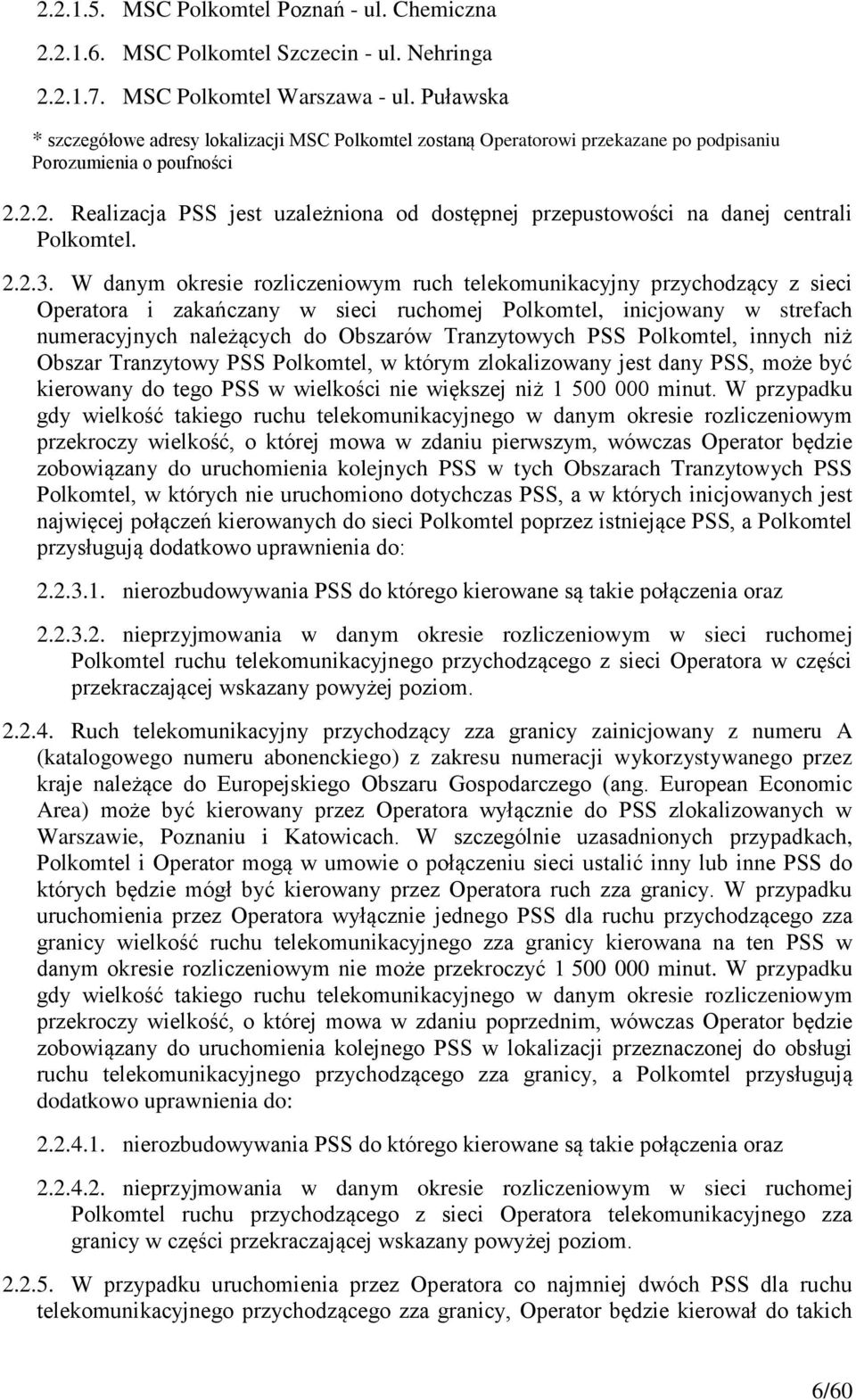 2.2. Realizacja PSS jest uzależniona od dostępnej przepustowości na danej centrali Polkomtel. 2.2.3.