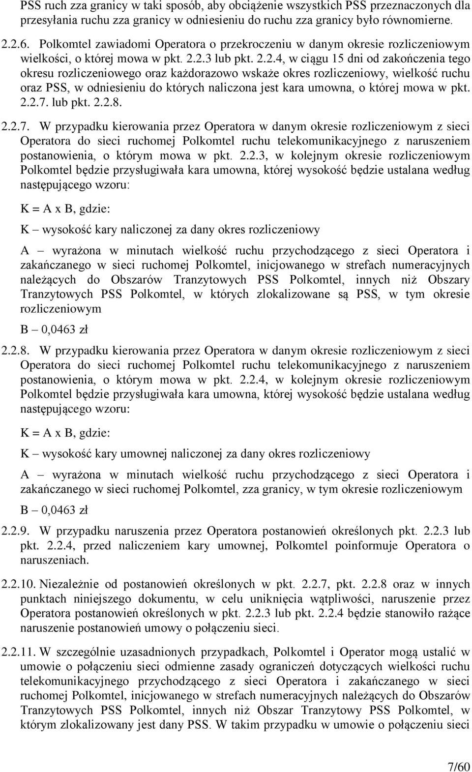 2.3 lub pkt. 2.2.4, w ciągu 15 dni od zakończenia tego okresu rozliczeniowego oraz każdorazowo wskaże okres rozliczeniowy, wielkość ruchu oraz PSS, w odniesieniu do których naliczona jest kara