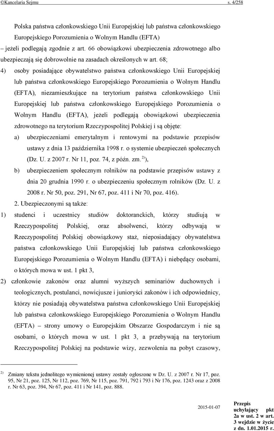 68; 4) osoby posiadające obywatelstwo państwa członkowskiego Unii Europejskiej lub państwa członkowskiego Europejskiego Porozumienia o Wolnym Handlu (EFTA), niezamieszkujące na terytorium państwa