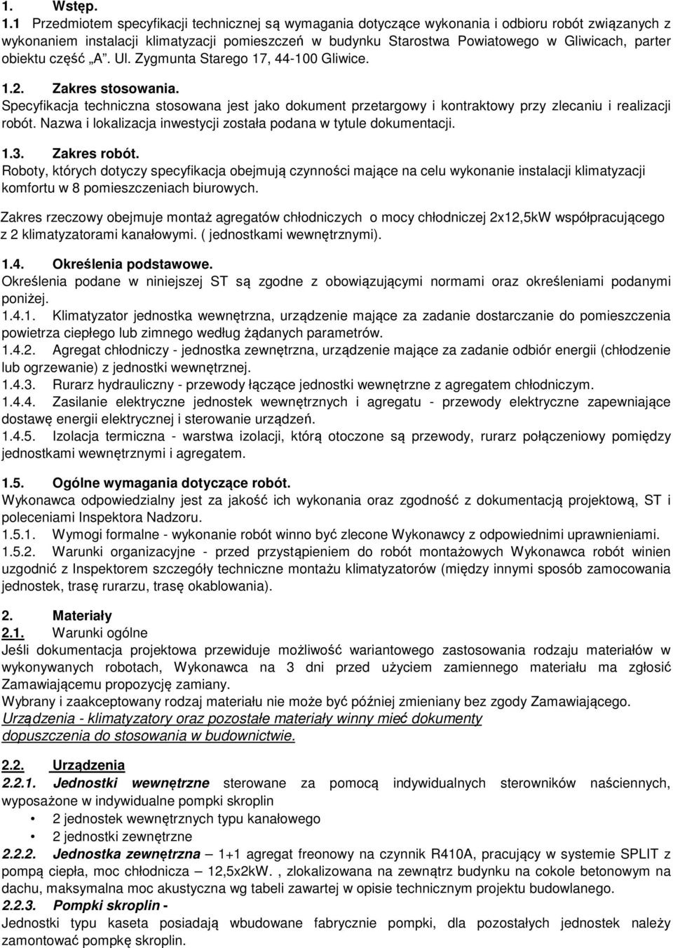 obiektu część A. Ul. Zygmunta Starego 17, 44-100 Gliwice. 1.2. Zakres stosowania. Specyfikacja techniczna stosowana jest jako dokument przetargowy i kontraktowy przy zlecaniu i realizacji robót.