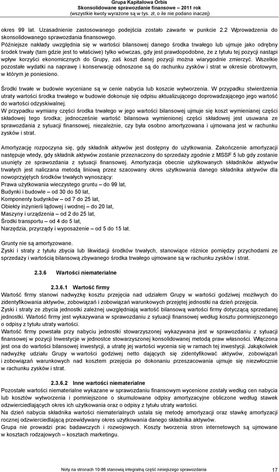tej pozycji nastąpi wpływ korzyści ekonomicznych do Grupy, zaś koszt danej pozycji można wiarygodnie zmierzyć.