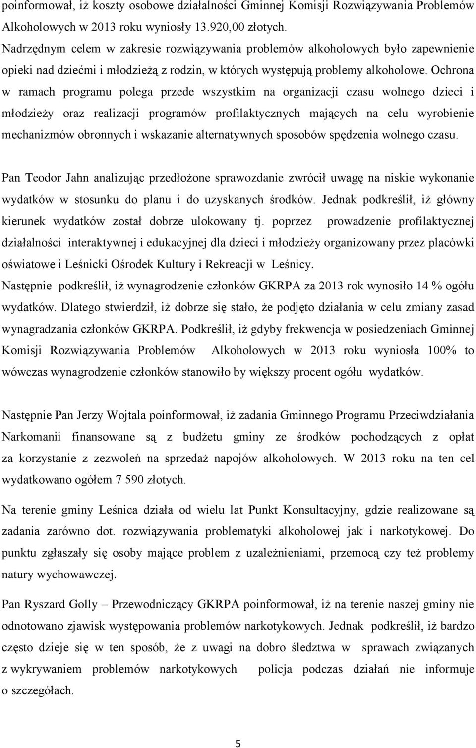 Ochrona w ramach programu polega przede wszystkim na organizacji czasu wolnego dzieci i młodzieży oraz realizacji programów profilaktycznych mających na celu wyrobienie mechanizmów obronnych i