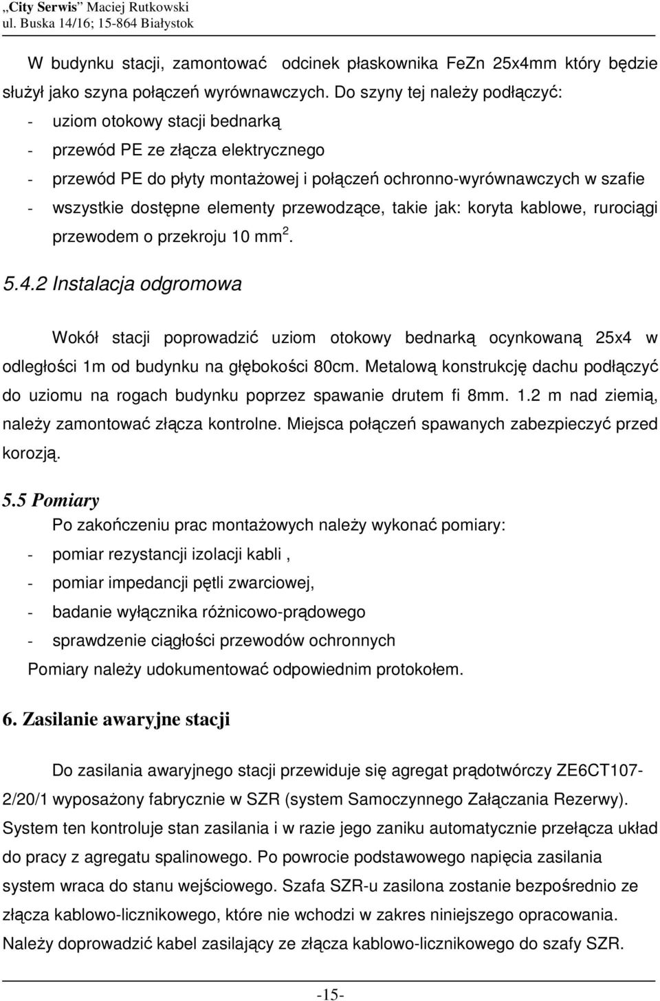 elementy przewodzące, takie jak: koryta kablowe, rurociągi przewodem o przekroju 10 mm 2. 5.4.