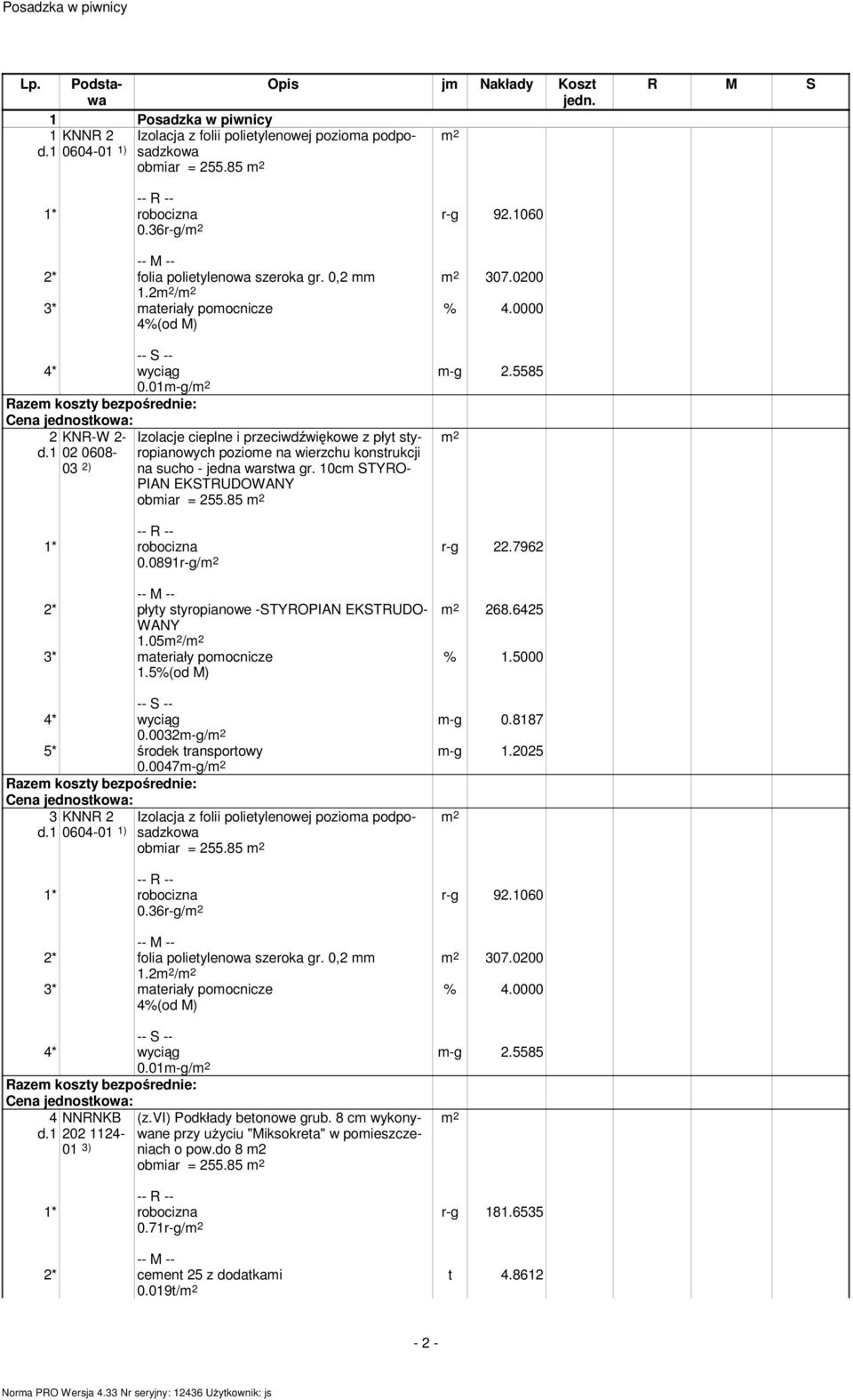 0891r-g/ r-g 22.7962 2* płyty styropianowe -STYROPIAN EKSTRUDO- WANY 1.05 / 268.6425 m-g 0.8187 m-g 1.2025 pozioma podposadzkowa 4* wyciąg 0.0032m-g/ 5* środek transportowy 0.