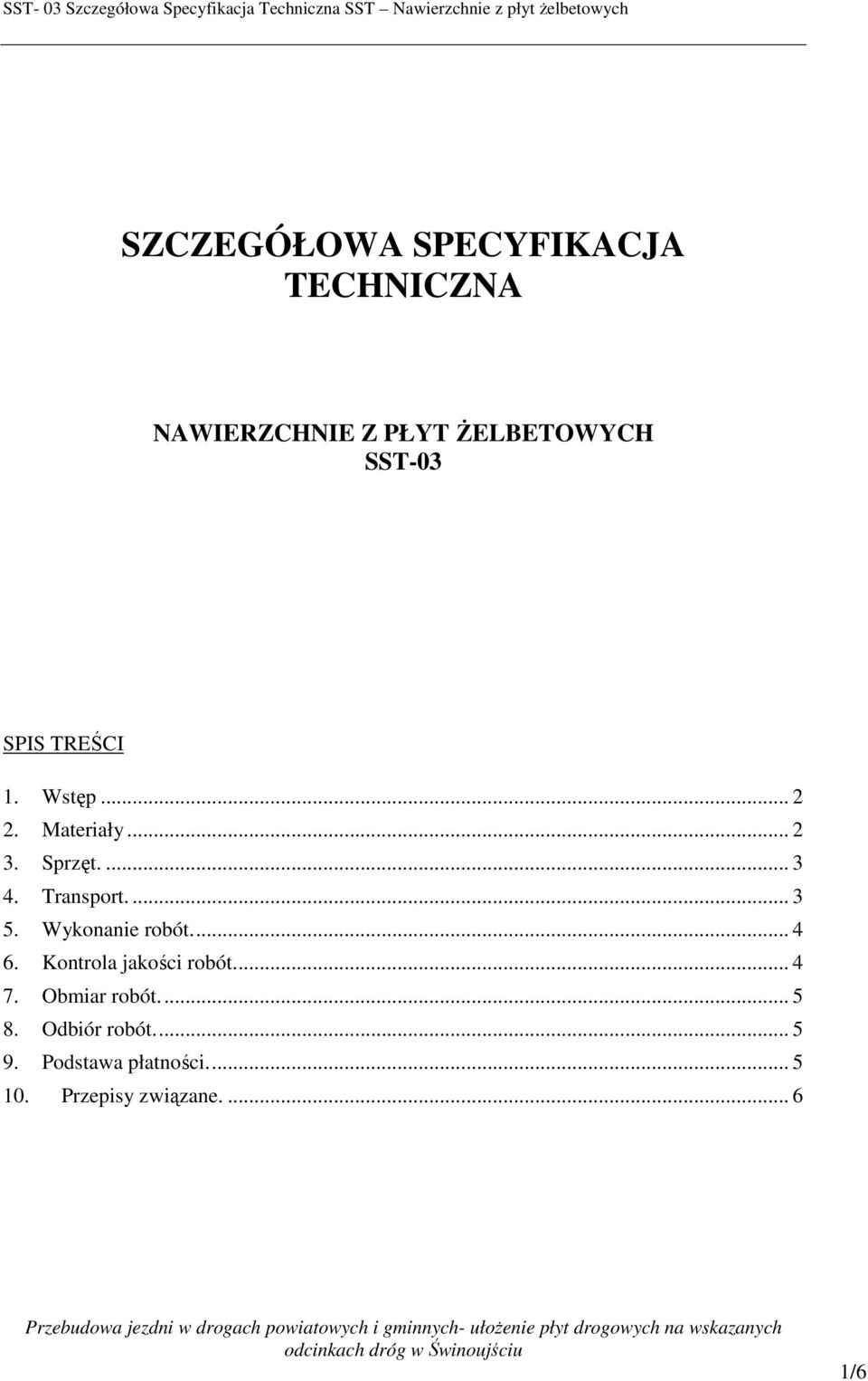 Wykonanie robót.... 4 6. Kontrola jakości robót.... 4 7. Obmiar robót.... 5 8.