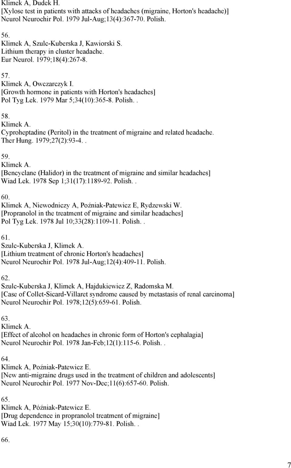 [Growth hormone in patients with Horton's headaches] Pol Tyg Lek. 1979 Mar 5;34(10):365-8. Polish.. 58. Cyproheptadine (Peritol) in the treatment of migraine and related headache. Ther Hung.