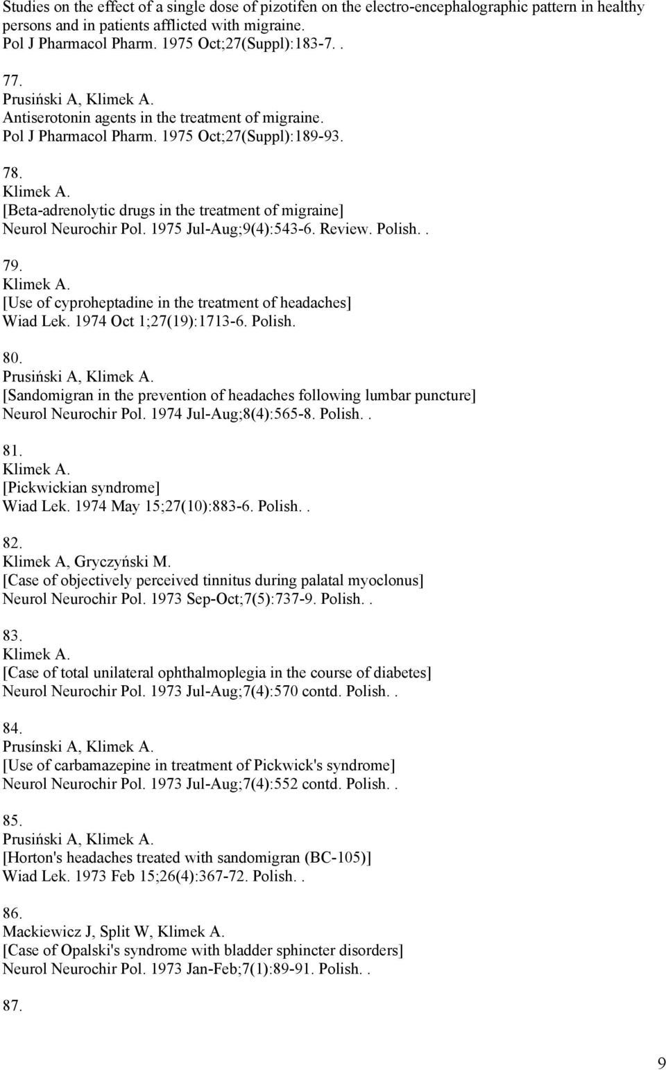 1975 Jul-Aug;9(4):543-6. Review. Polish.. 79. [Use of cyproheptadine in the treatment of headaches] Wiad Lek. 1974 Oct 1;27(19):1713-6. Polish. 80.