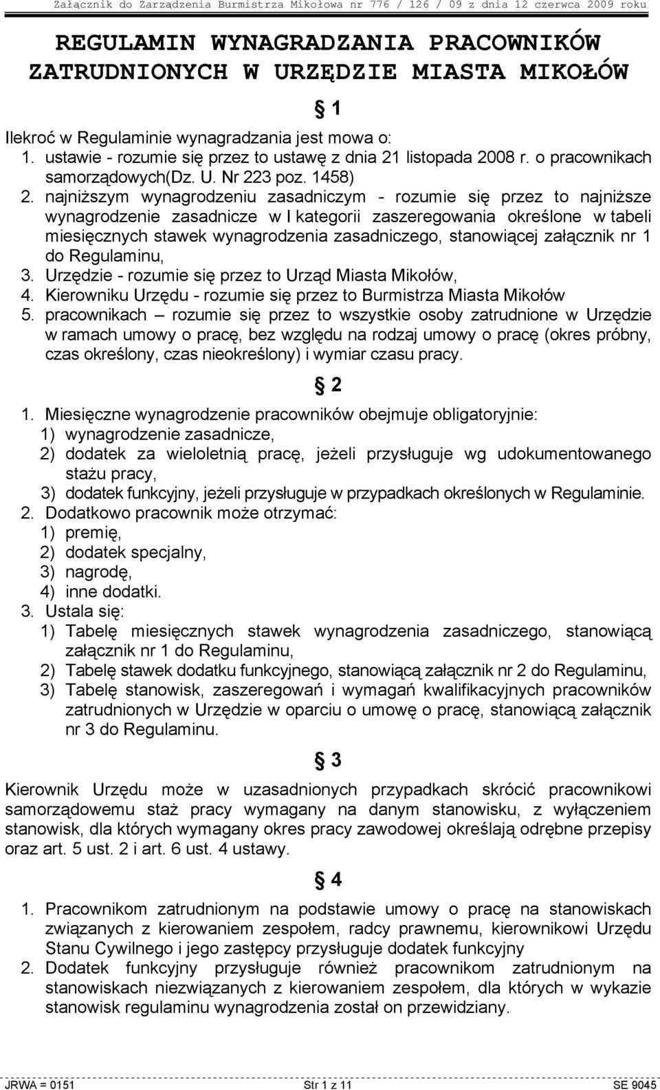 najniŝszym wynagrodzeniu zasadniczym rozumie się przez to najniŝsze wynagrodzenie zasadnicze w I kategorii zaszeregowania określone w tabeli miesięcznych stawek wynagrodzenia zasadniczego,