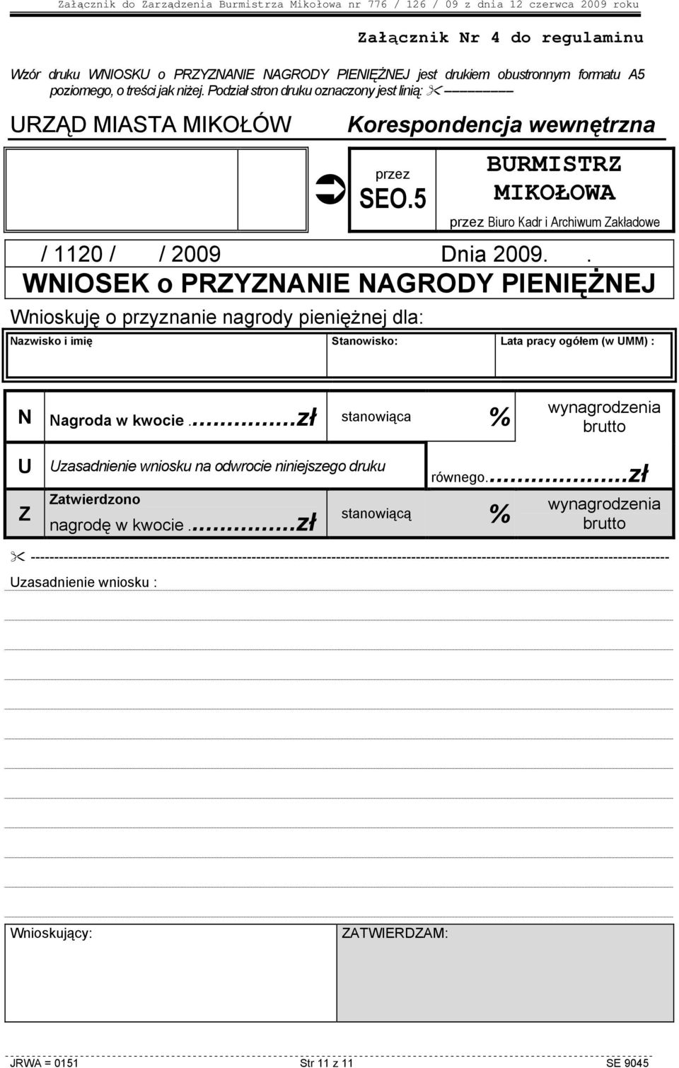 . WNIOSEK o PRZYZNANIE NAGRODY PIENIĘśNEJ Wnioskuję o przyznanie nagrody pienięŝnej dla: Nazwisko i imię Stanowisko: Lata pracy ogółem (w UMM) : N Nagroda w kwocie.