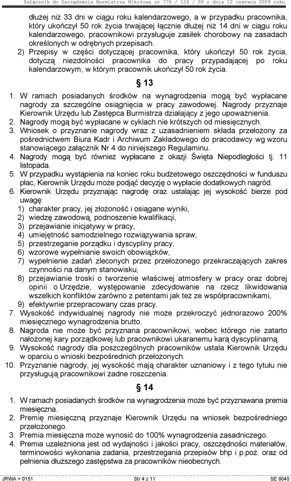 2) Przepisy w części dotyczącej pracownika, który ukończył 50 rok Ŝycia, dotyczą niezdolności pracownika do pracy przypadającej po roku kalendarzowym, w którym pracownik ukończył 50 rok Ŝycia. 13 1.