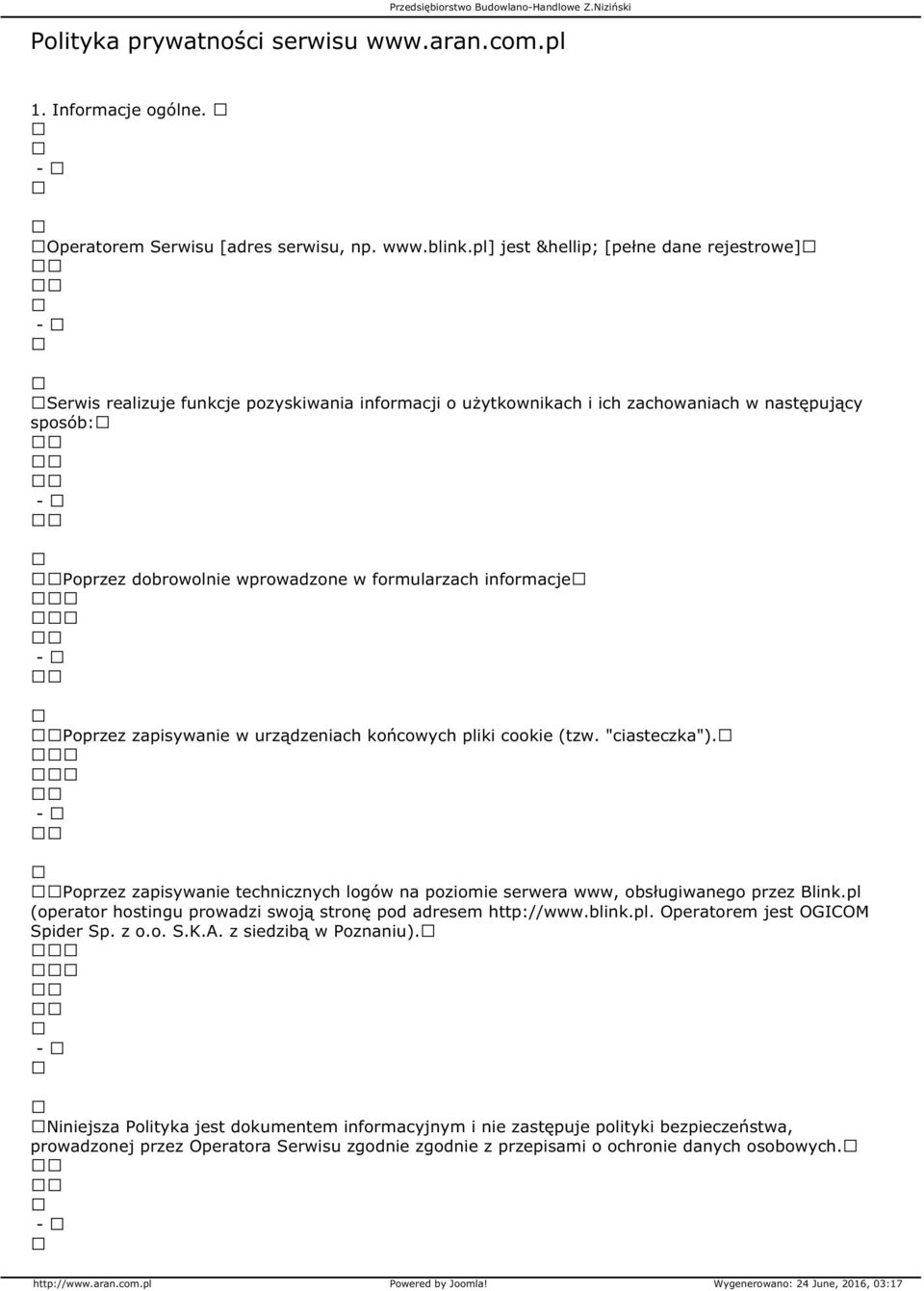 Poprzez zapisywanie w urządzeniach końcowych pliki cookie (tzw. "ciasteczka"). Poprzez zapisywanie technicznych logów na poziomie serwera www, obsługiwanego przez Blink.