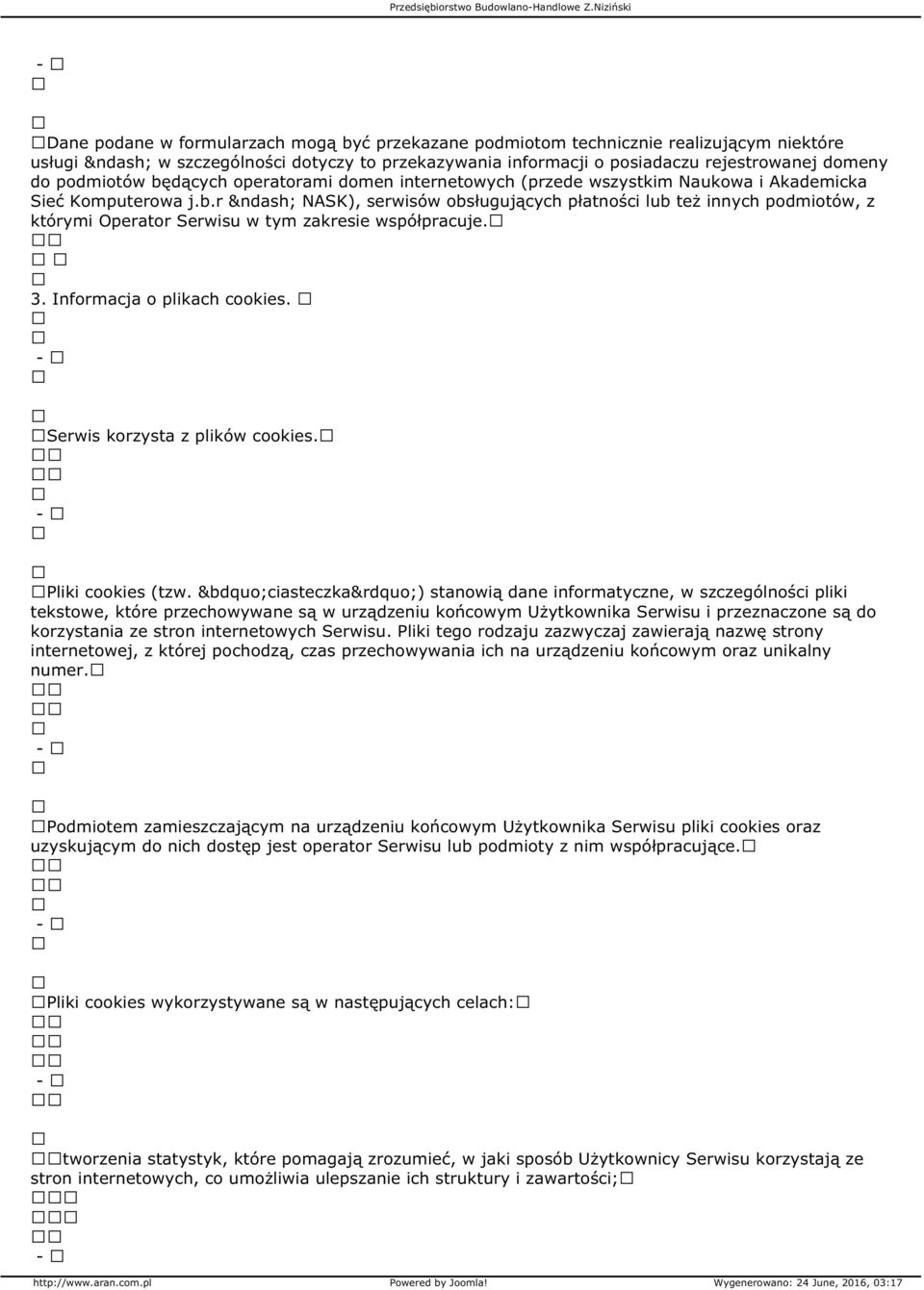 podmiotów będących operatorami domen internetowych (przede wszystkim Naukowa i Akademicka Sieć Komputerowa j.b.r NASK), serwisów obsługujących płatności lub też innych podmiotów, z którymi Operator Serwisu w tym zakresie współpracuje.