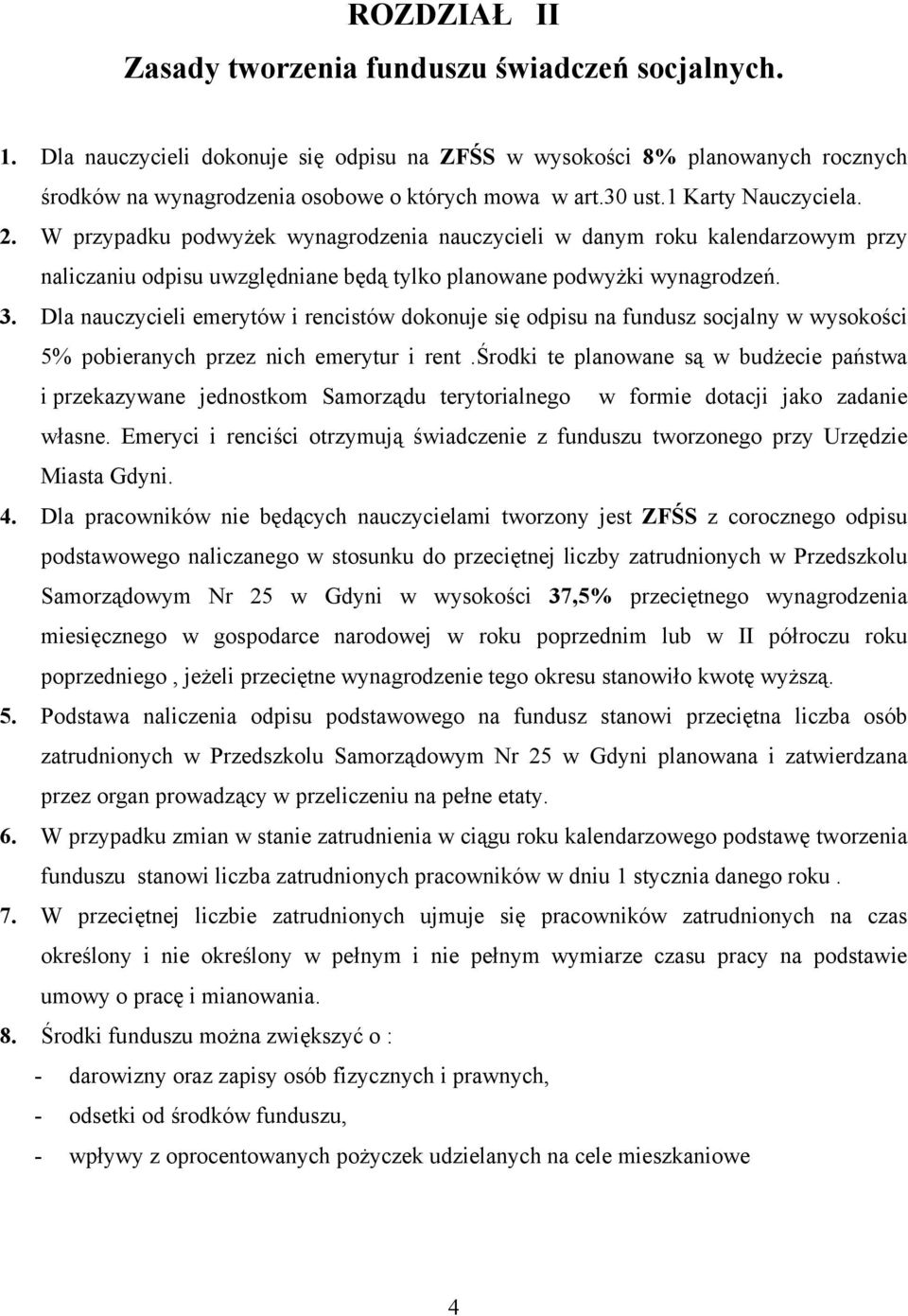 Dla nauczycieli emerytów i rencistów dokonuje się odpisu na fundusz socjalny w wysokości 5% pobieranych przez nich emerytur i rent.