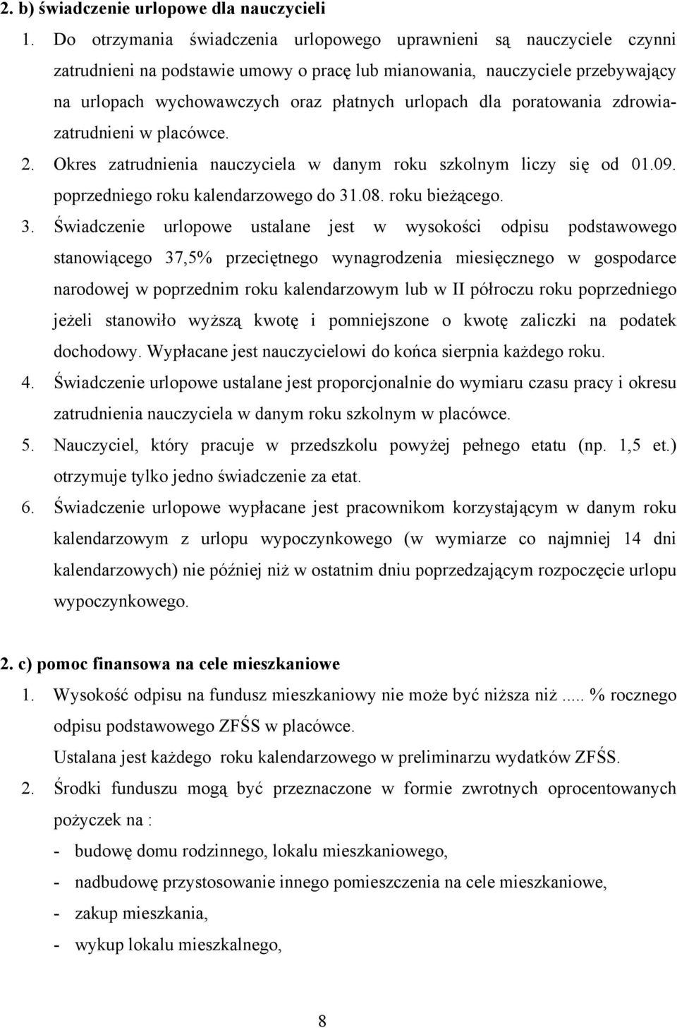 dla poratowania zdrowiazatrudnieni w placówce. 2. Okres zatrudnienia nauczyciela w danym roku szkolnym liczy się od 01.09. poprzedniego roku kalendarzowego do 31