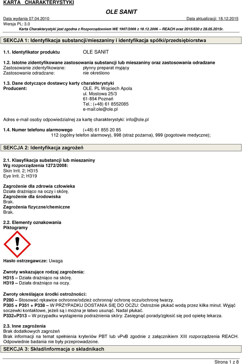 Dane dotyczące dostawcy karty charakterystyki Producent: OLE. PL Wojciech Apola ul. Mostowa 25/3 61-854 Poznań Tel.: (+48) 61 8552085 e-mail:ole@ole.