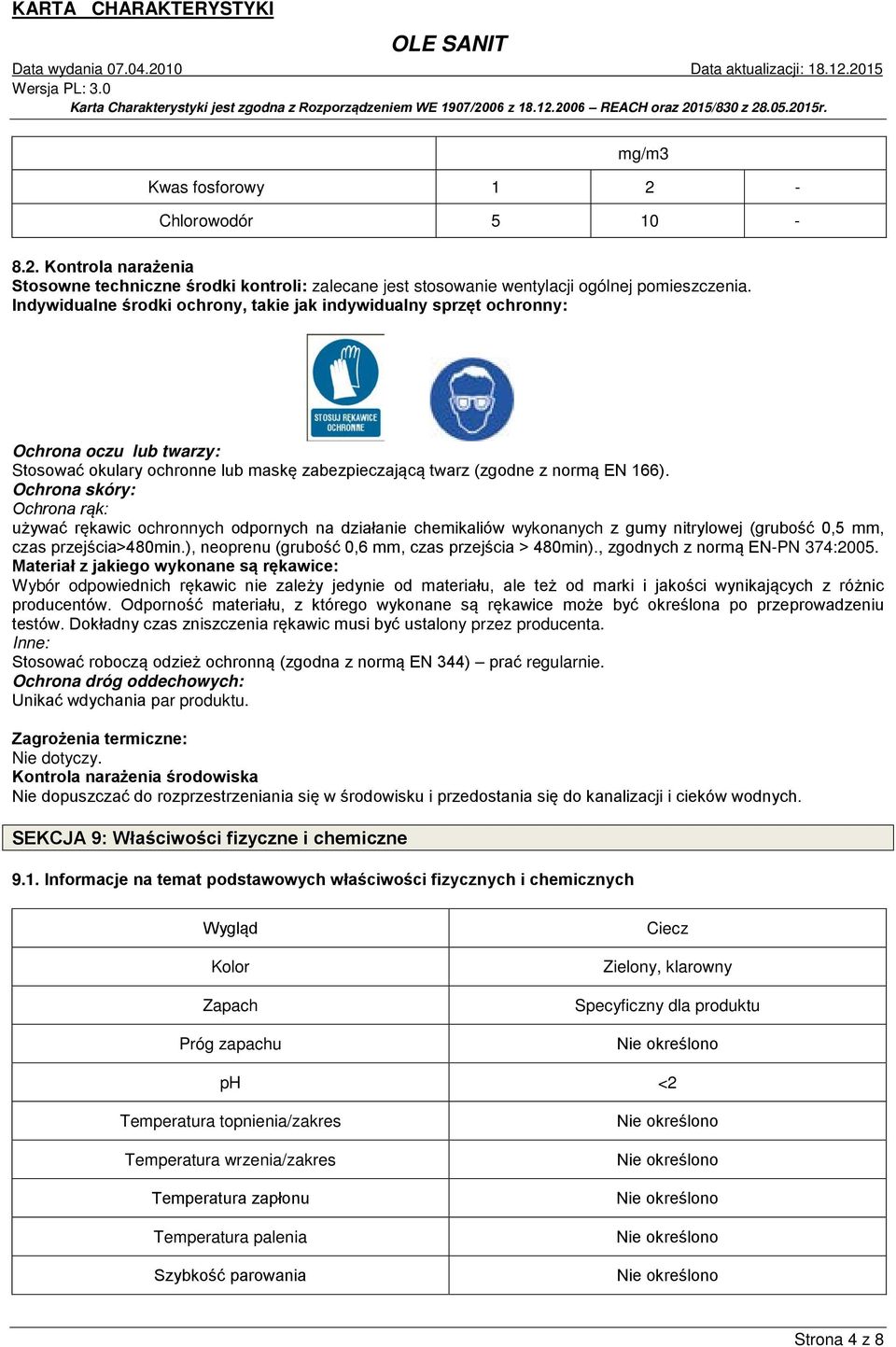 Ochrona skóry: Ochrona rąk: używać rękawic ochronnych odpornych na działanie chemikaliów wykonanych z gumy nitrylowej (grubość 0,5 mm, czas przejścia>480min.