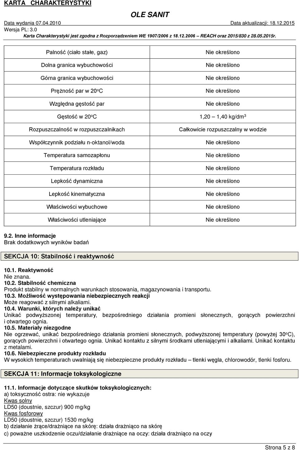 wodzie 9.2. Inne informacje Brak dodatkowych wyników badań SEKCJA 10: Stabilność i reaktywność 10.1. Reaktywność Nie znana. 10.2. Stabilność chemiczna Produkt stabilny w normalnych warunkach stosowania, magazynowania i transportu.