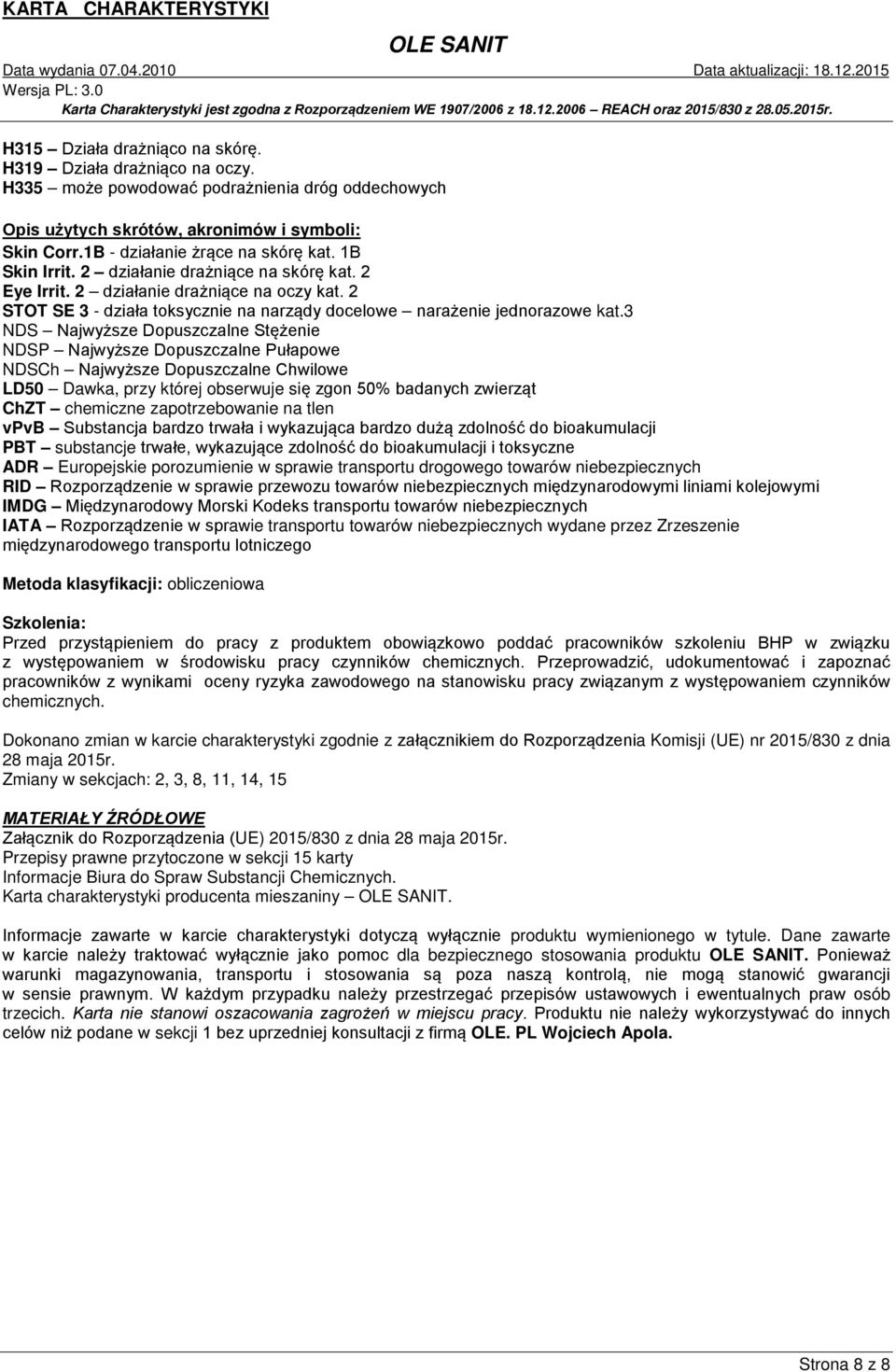 3 NDS Najwyższe Dopuszczalne Stężenie NDSP Najwyższe Dopuszczalne Pułapowe NDSCh Najwyższe Dopuszczalne Chwilowe LD50 Dawka, przy której obserwuje się zgon 50% badanych zwierząt ChZT chemiczne