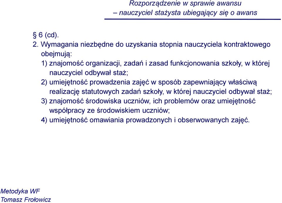 szkoły, w której nauczyciel odbywał staż; 2) umiejętność prowadzenia zajęć w sposób zapewniający właściwą realizację statutowych zadań