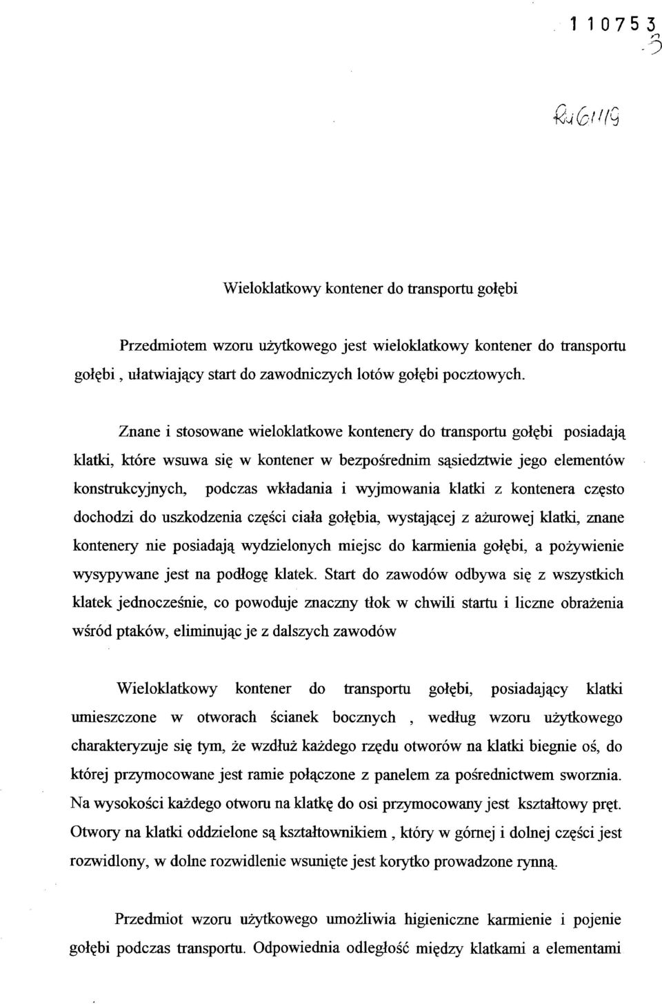 klatki z kontenera często dochodzi do uszkodzenia części ciała gołębia, wystającej z ażurowej klatki, znane kontenery nie posiadają wydzielonych miejsc do karmienia gołębi, a pożywienie wysypywane