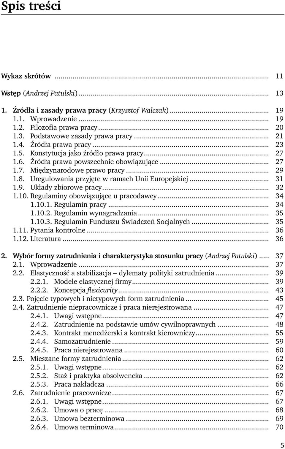 Ure gu lo wa nia przy ję te w ra mach Unii Eu ro pej skiej... 31 1.9. Ukła dy zbio ro we pra cy... 32 1.10. Re gu la mi ny obo wią zu ją ce u pra co daw cy... 34 1.10.1. Regulamin pracy... 34 1.10.2. Regulamin wynagradzania.