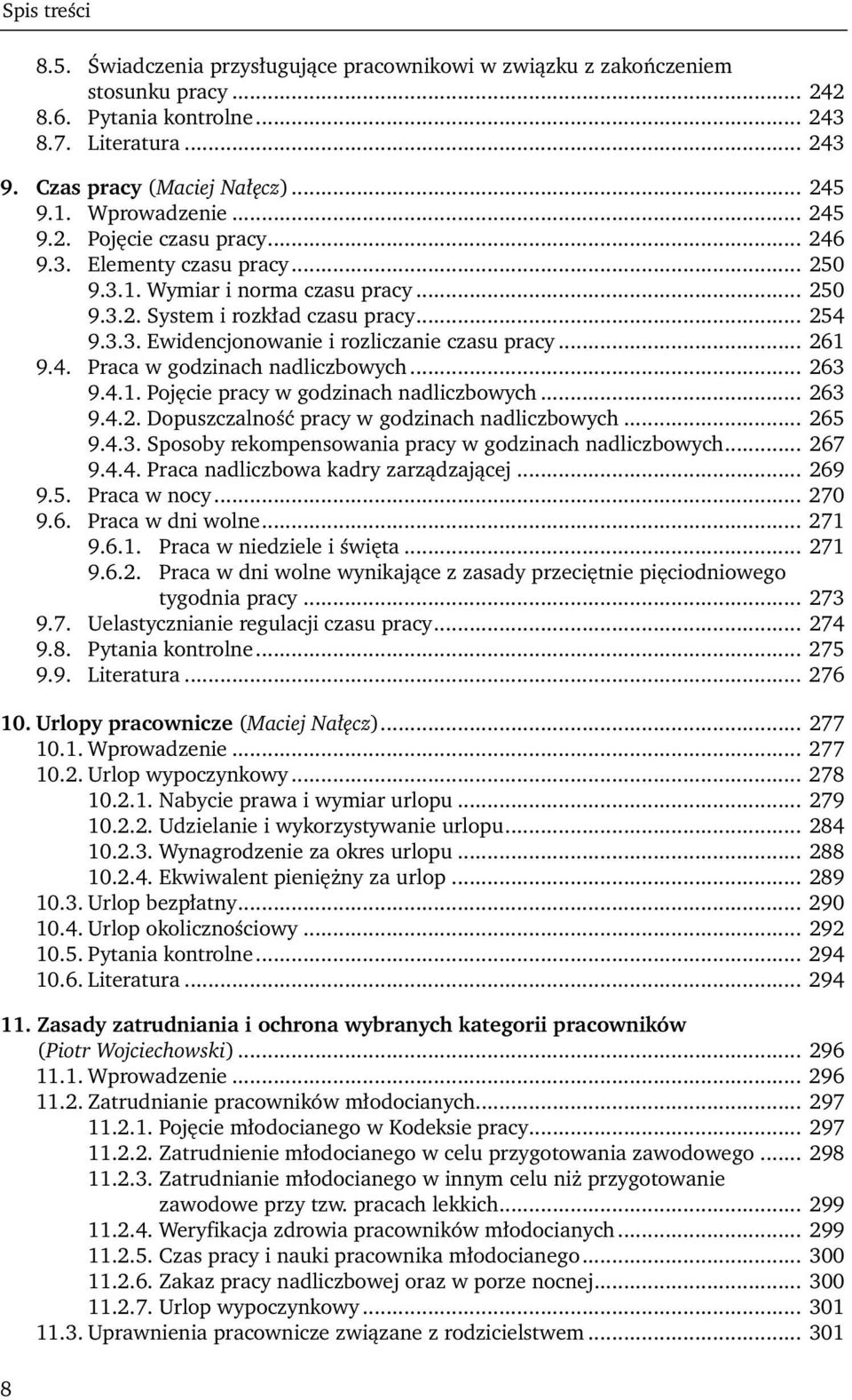 .. 261 9.4. Praca w godzinach nadliczbowych... 263 9.4.1. Pojęcie pracy w godzinach nadliczbowych... 263 9.4.2. Dopuszczalność pracy w godzinach nadliczbowych... 265 9.4.3. Sposoby rekompensowania pracy w godzinach nadliczbowych.