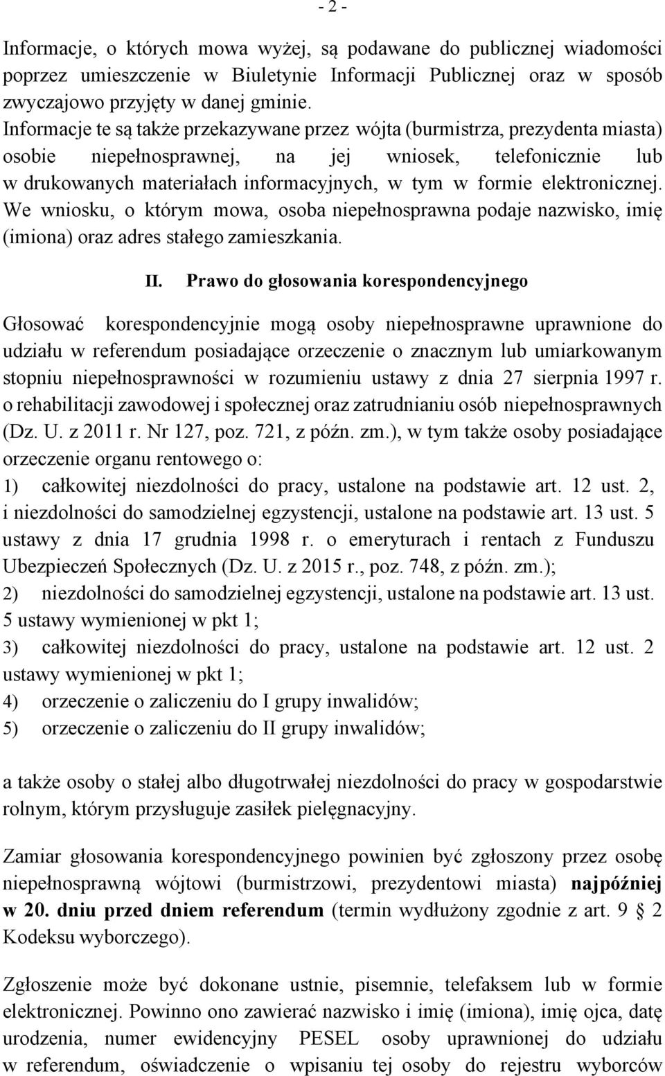 elektronicznej. We wniosku, o którym mowa, osoba niepełnosprawna podaje nazwisko, imię (imiona) oraz adres stałego zamieszkania. II.