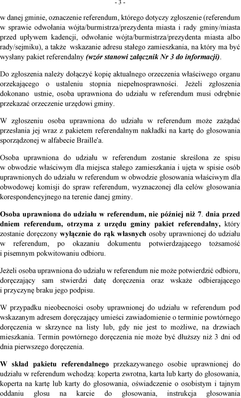 Do zgłoszenia należy dołączyć kopię aktualnego orzeczenia właściwego organu orzekającego o ustaleniu stopnia niepełnosprawności.