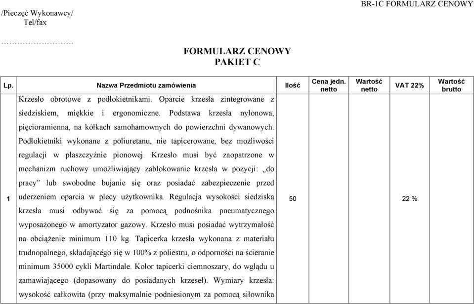 Podłokietniki wykonane z poliuretanu, nie tapicerowane, bez możliwości regulacji w płaszczyźnie pionowej.