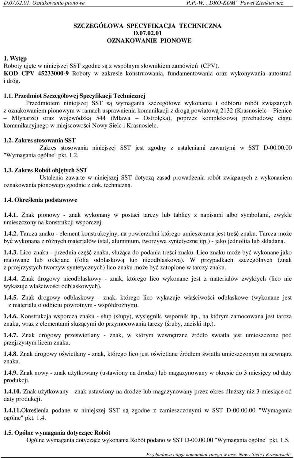 1. Przedmiot Szczegółowej Specyfikacji Technicznej Przedmiotem niniejszej SST są wymagania szczegółowe wykonania i odbioru robót związanych z oznakowaniem pionowym w ramach usprawnienia komunikacji z