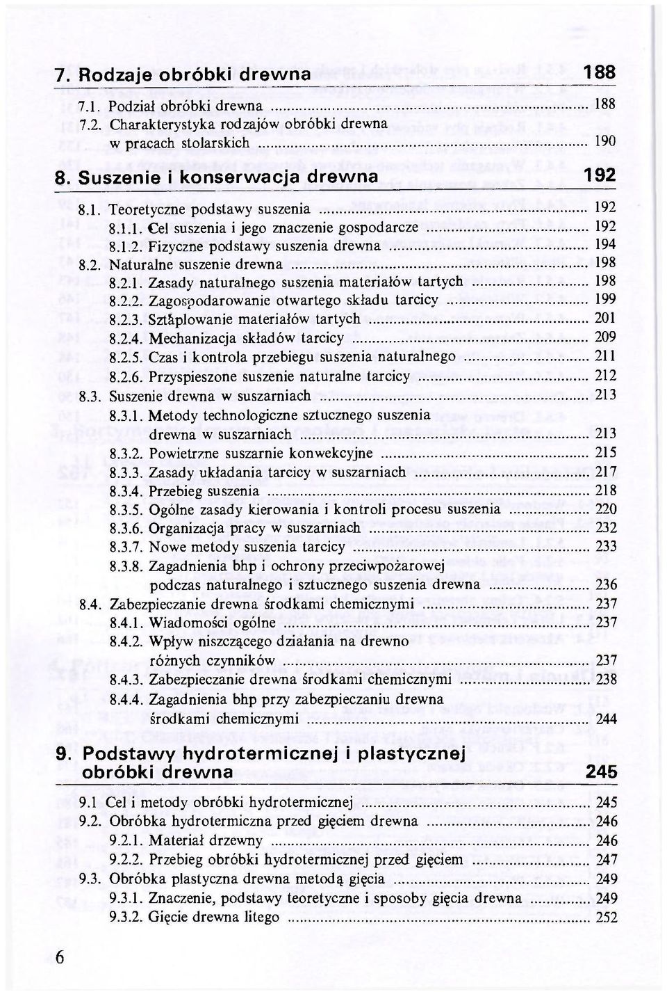 2.3. Szt&plowanie materiałów tartych 201 8.2.4. Mechanizacja składów tarcicy 209 8.2.5. Czas i kontrola przebiegu suszenia naturalnego 211 8.2.6. Przyspieszone suszenie naturalne tarcicy 212 8.3. Suszenie drewna w suszarniach 213 8.