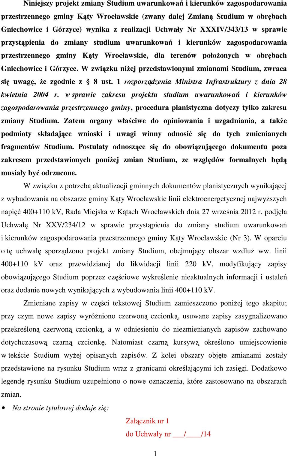 Górzyce. W związku niżej przedstawionymi zmianami Studium, zwraca się uwagę, że zgodnie z 8 ust. 1 rozporządzenia Ministra Infrastruktury z dnia 28 kwietnia 2004 r.
