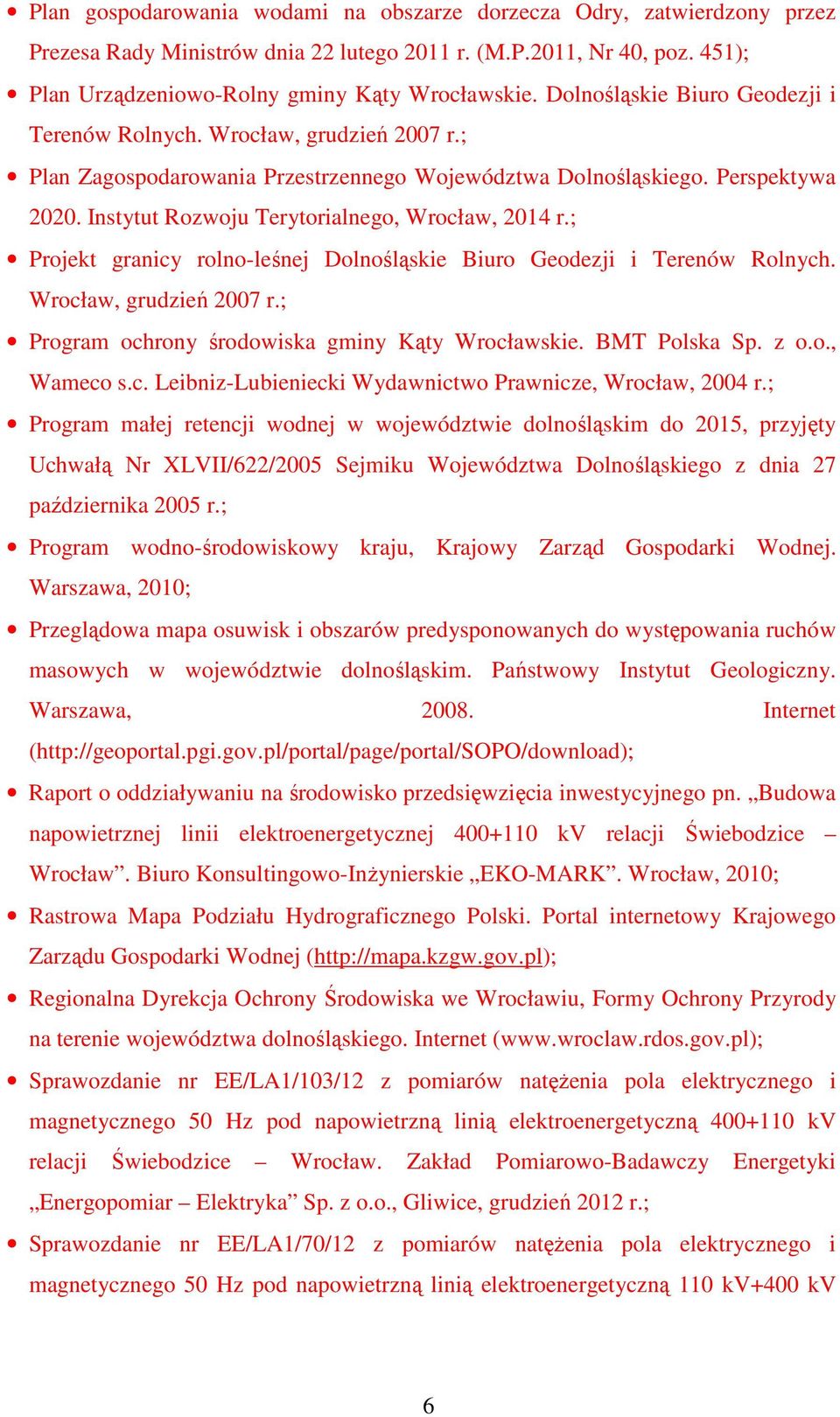 Instytut Rozwoju Terytorialnego, Wrocław, 2014 r.; Projekt granicy rolno-leśnej Dolnośląskie Biuro Geodezji i Terenów Rolnych. Wrocław, grudzień 2007 r.