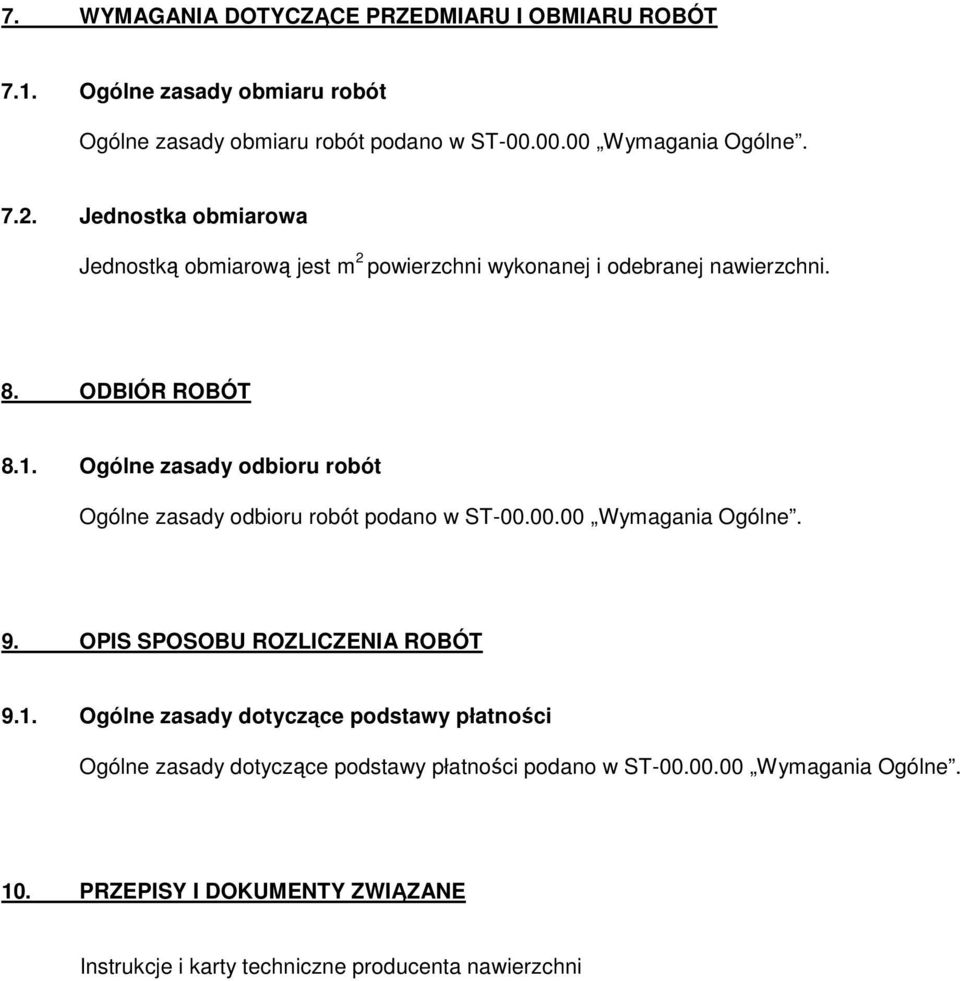 Ogólne zasady odbioru robót Ogólne zasady odbioru robót podano w ST-00.00.00 Wymagania Ogólne. 9. OPIS SPOSOBU ROZLICZENIA ROBÓT 9.1.