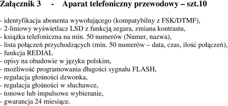 ksiąŝka telefoniczna na min. 50 numerów (Numer, nazwa), - lista połączeń przychodzących (min.