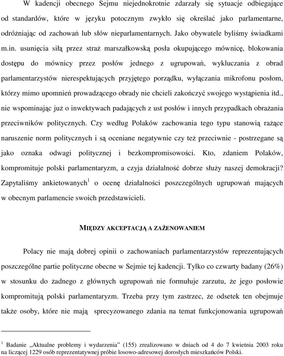 usunięcia siłą przez straż marszałkowską posła okupującego mównicę, blokowania dostępu do mównicy przez posłów jednego z ugrupowań, wykluczania z obrad parlamentarzystów nierespektujących przyjętego