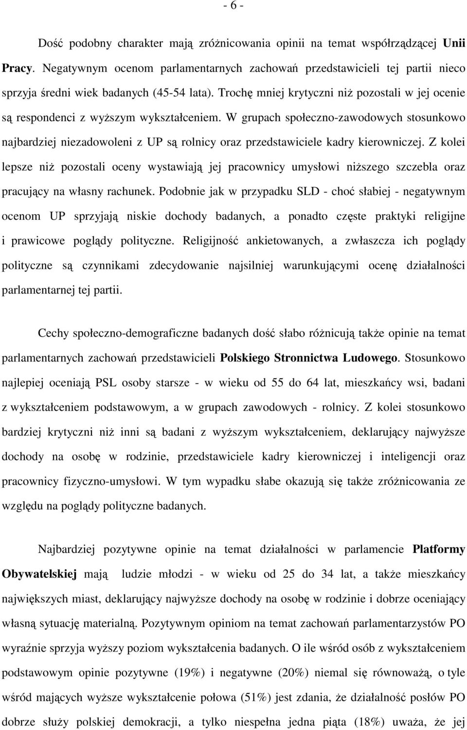 Trochę mniej krytyczni niż pozostali w jej ocenie są respondenci z wyższym wykształceniem.