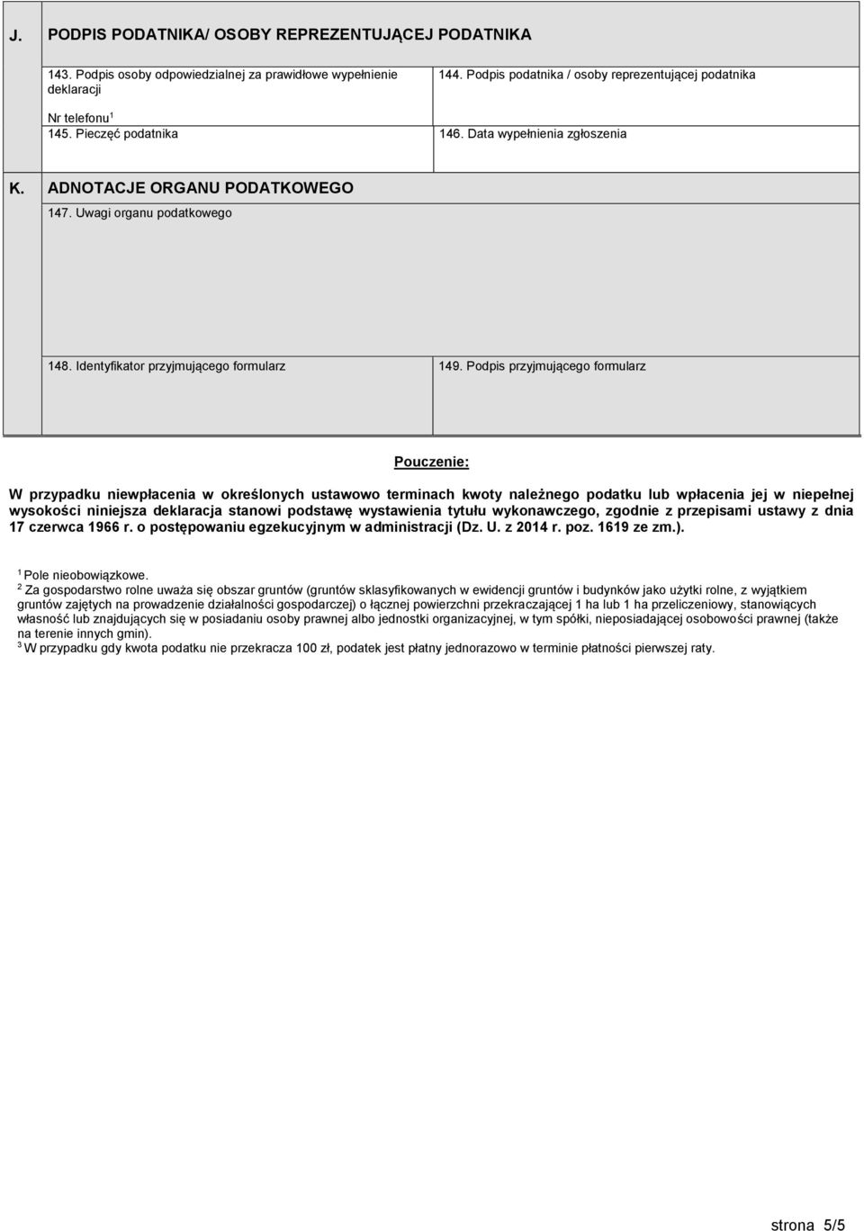 Podpis przyjmującego formularz Pouczenie: W przypadku niewpłacenia w określonych ustawowo terminach kwoty należnego podatku lub wpłacenia jej w niepełnej wysokości niniejsza deklaracja stanowi