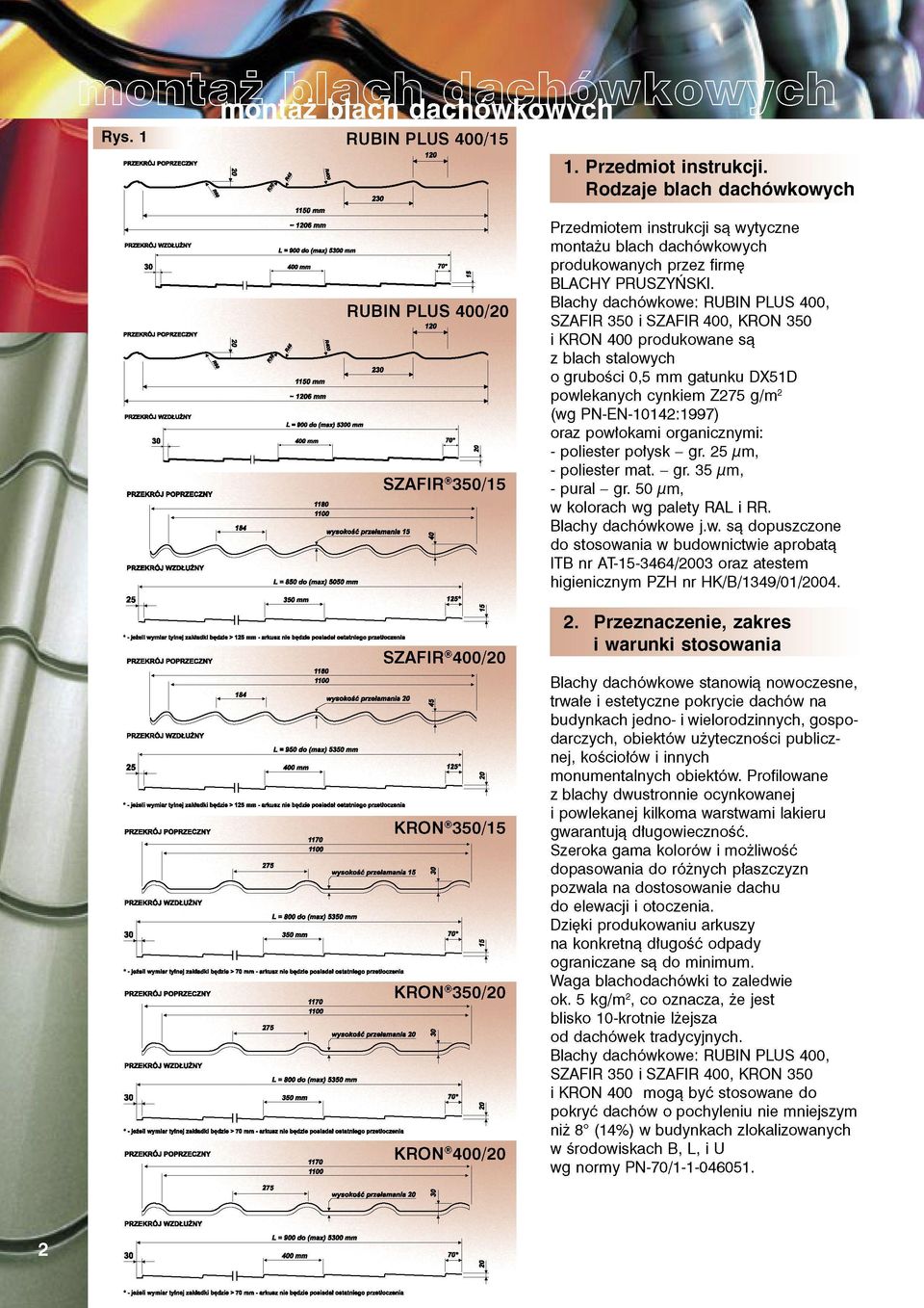 POPRZECZNY PRZEKRÓJ WZDŁUŻNY L = 850 do (max) 3050 mm ' Jeżeli wymiar tylnej zakładki będzie > 125 mm - arkusz nie będzie poaladał ostatniego pnetłoczenla SZAFIR 400/20 PRZEKRÓJ POPRZECZNY PRZEKRÓJ