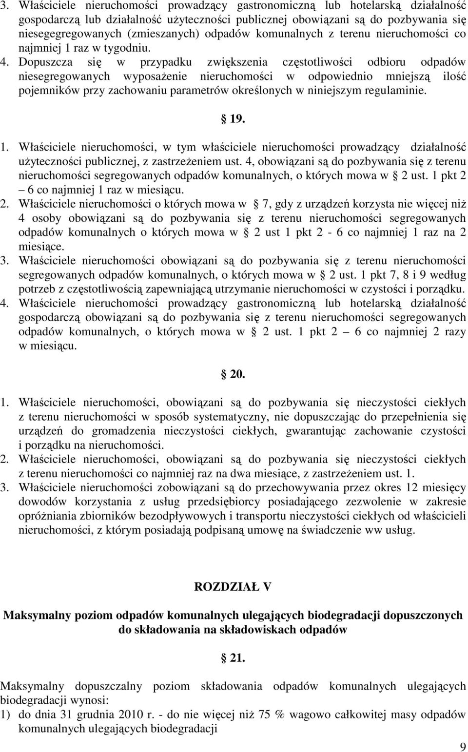 Dopuszcza się w przypadku zwiększenia częstotliwości odbioru odpadów niesegregowanych wyposaŝenie nieruchomości w odpowiednio mniejszą ilość pojemników przy zachowaniu parametrów określonych w