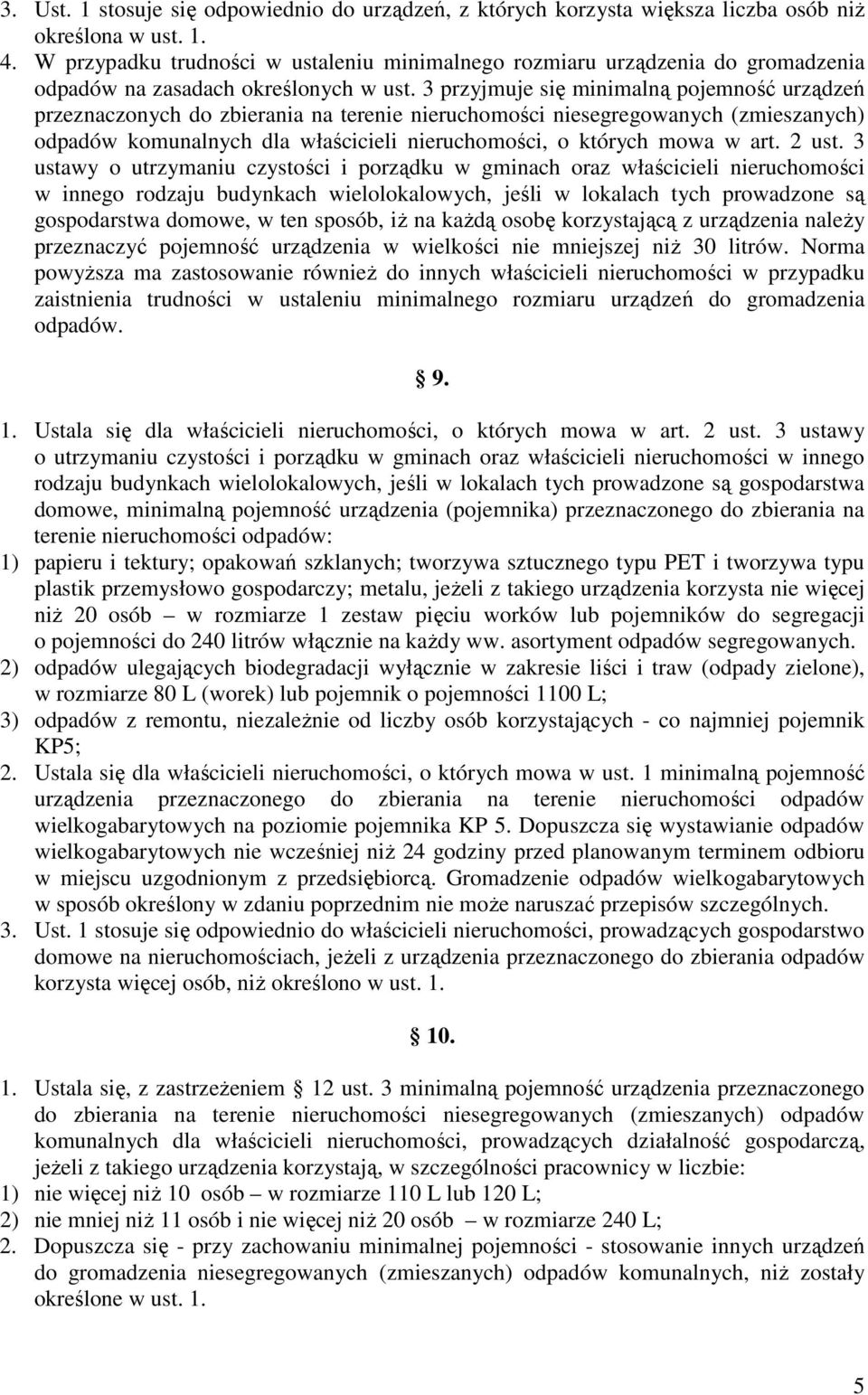 3 przyjmuje się minimalną pojemność urządzeń przeznaczonych do zbierania na terenie nieruchomości niesegregowanych (zmieszanych) odpadów komunalnych dla właścicieli nieruchomości, o których mowa w