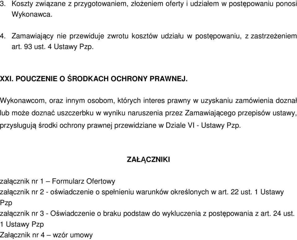 Wykonawcom, oraz innym osobom, których interes prawny w uzyskaniu zamówienia doznał lub może doznać uszczerbku w wyniku naruszenia przez Zamawiającego przepisów ustawy, przysługują środki