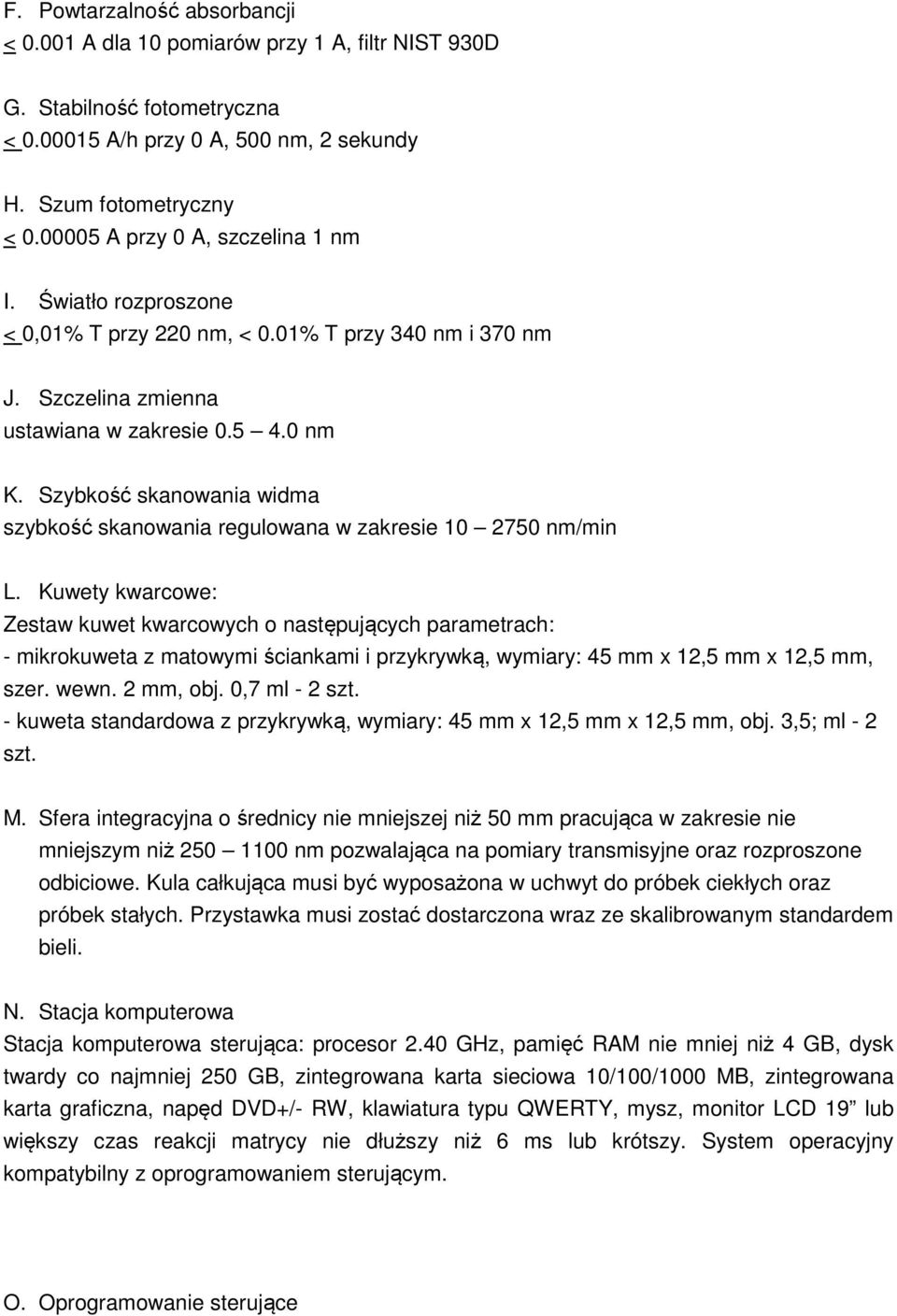 Szybkość skanowania widma szybkość skanowania regulowana w zakresie 10 2750 nm/min L.