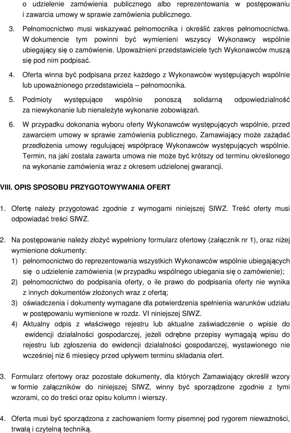 Upoważnieni przedstawiciele tych Wykonawców muszą się pod nim podpisać. 4. Oferta winna być podpisana przez każdego z Wykonawców występujących wspólnie lub upoważnionego przedstawiciela pełnomocnika.