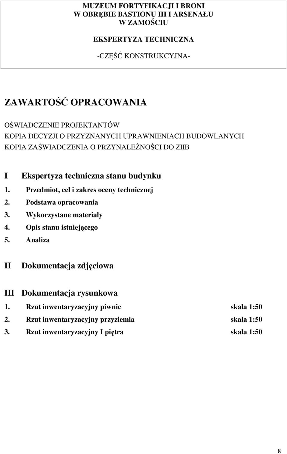 Podstawa opracowania 3. Wykorzystane materiały 4. Opis stanu istniejącego 5.