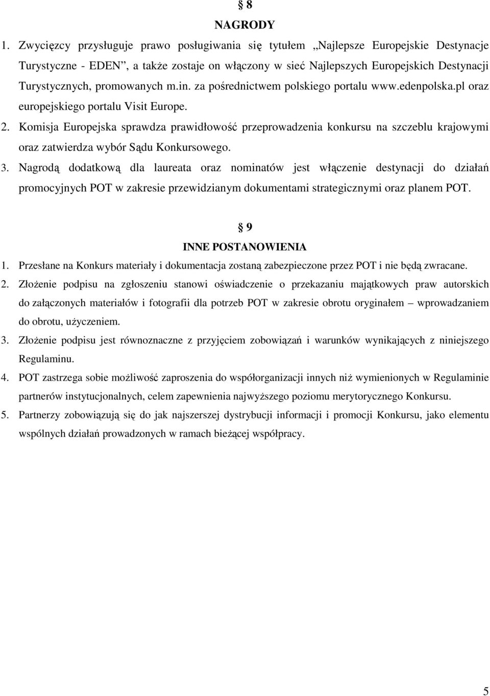 promowanych m.in. za pośrednictwem polskiego portalu www.edenpolska.pl oraz europejskiego portalu Visit Europe. 2.
