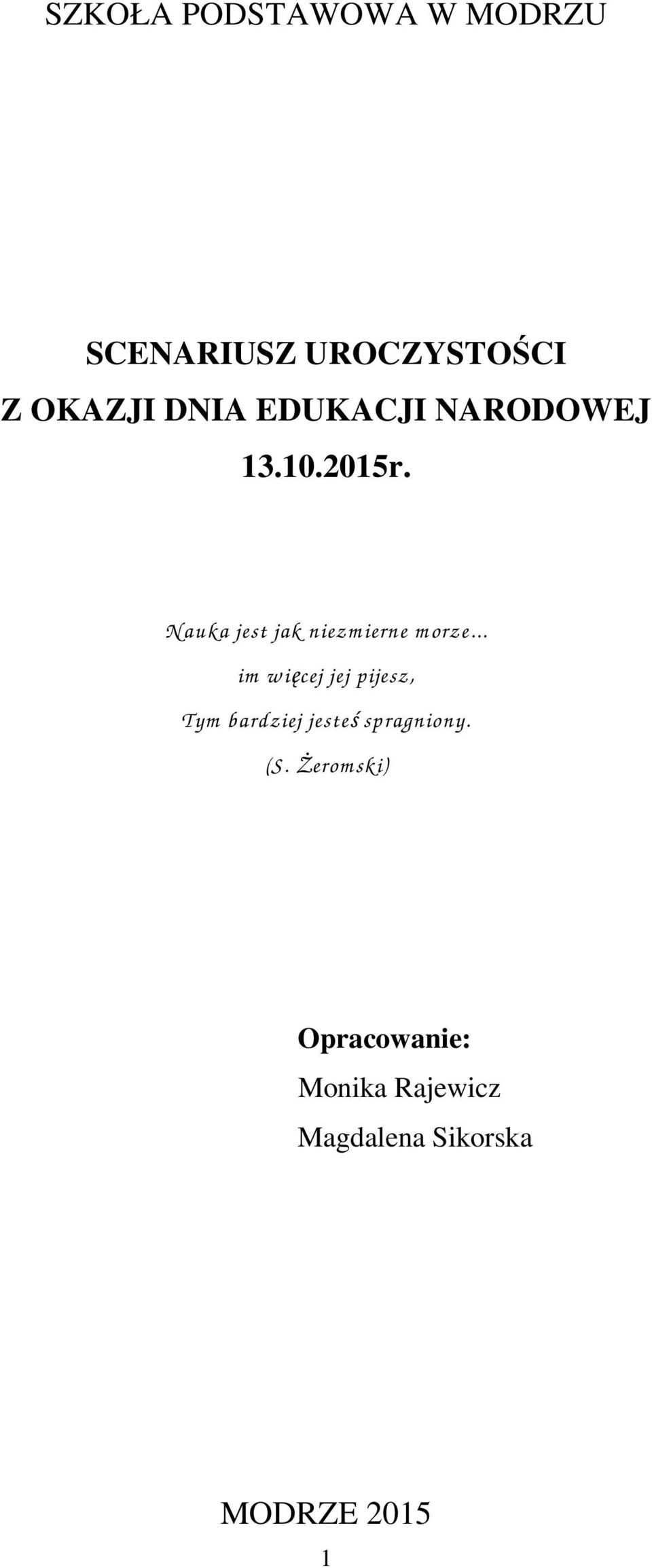 .. im w ięcej jej pijesz, Tym bardziej jesteś spragniony. (S.