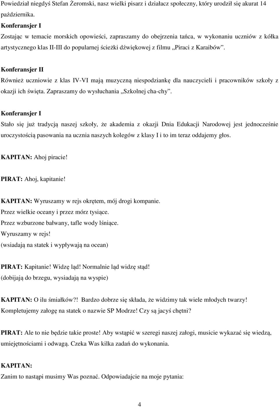 I Również uczniowie z klas IV-VI mają muzyczną niespodziankę dla nauczycieli i pracowników szkoły z okazji ich święta. Zapraszamy do wysłuchania Szkolnej cha-chy.