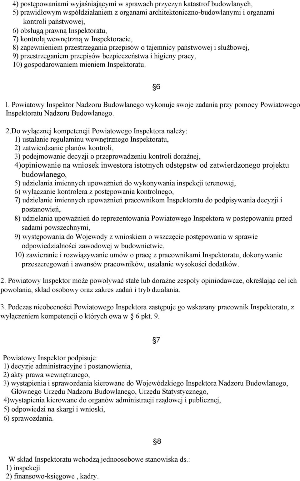 gospodarowaniem mieniem Inspektoratu. 6 l. Powiatowy Inspektor Nadzoru Budowlanego wykonuje swoje zadania przy pomocy Powiatowego Inspektoratu Nadzoru Budowlanego. 2.