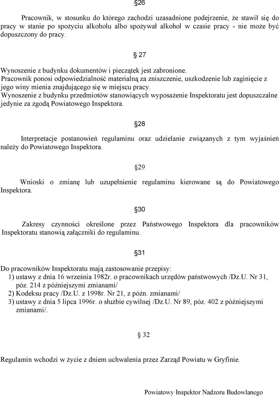 Pracownik ponosi odpowiedzialność materialną za zniszczenie, uszkodzenie lub zaginięcie z jego winy mienia znajdującego się w miejscu pracy.